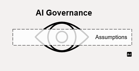 Assumption Is a Killer for AI Governance